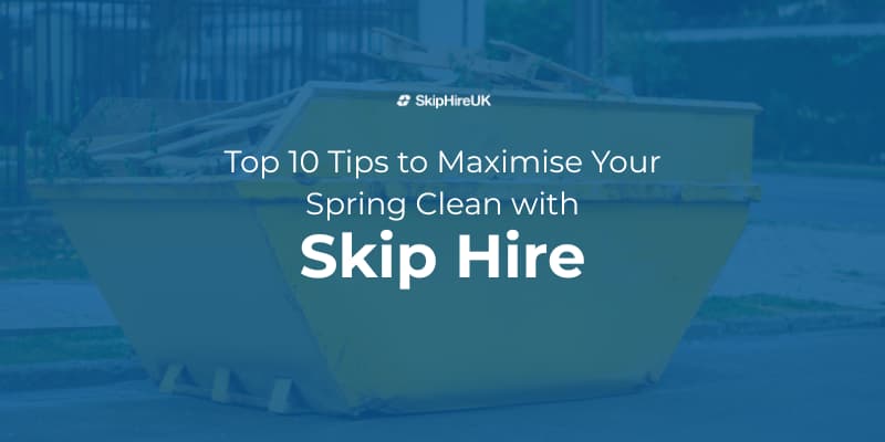 maximise your spring clean with skip hire